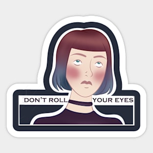 Don't roll your eyes Sticker